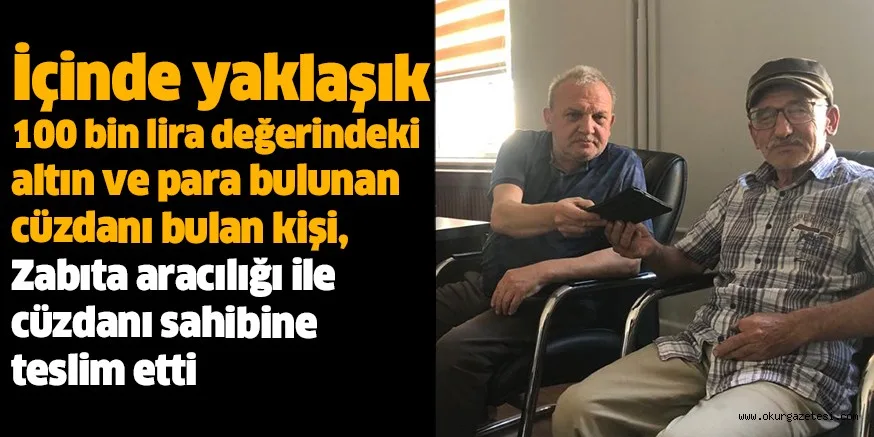 İçinde yaklaşık 100 bin lira değerindeki altın ve para bulunan cüzdanı bulan kişi, Zabıta aracılığı ile cüzdanı sahibine teslim etti