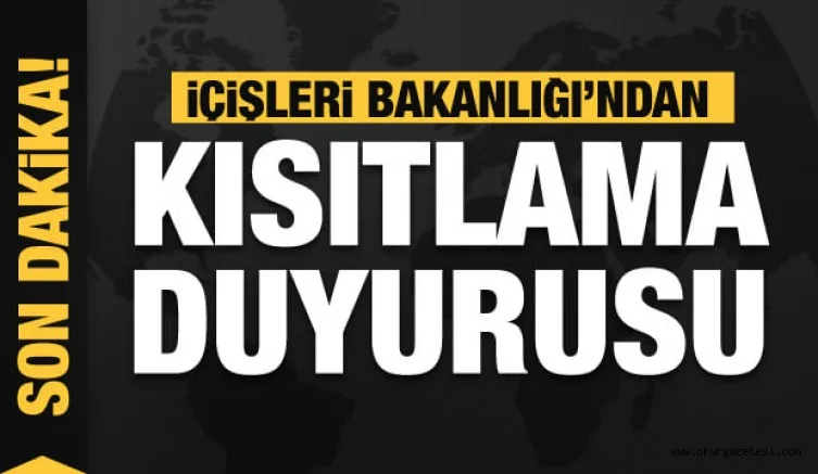 İçişleri Bakanlığı'ndan son dakika kısıtlama duyurusu! İstisna kapsamı genişletildi
