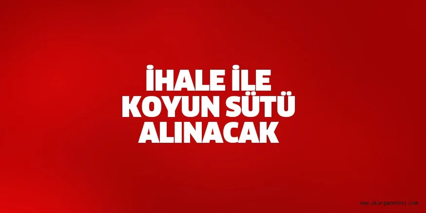 İHALE İLE KOYUN SÜTÜ ALINACAK