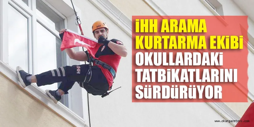 iHH ARAMA KURTARMA EKiBi OKULLARDAKi TATBiKATLARINI SüRDüRüYOR