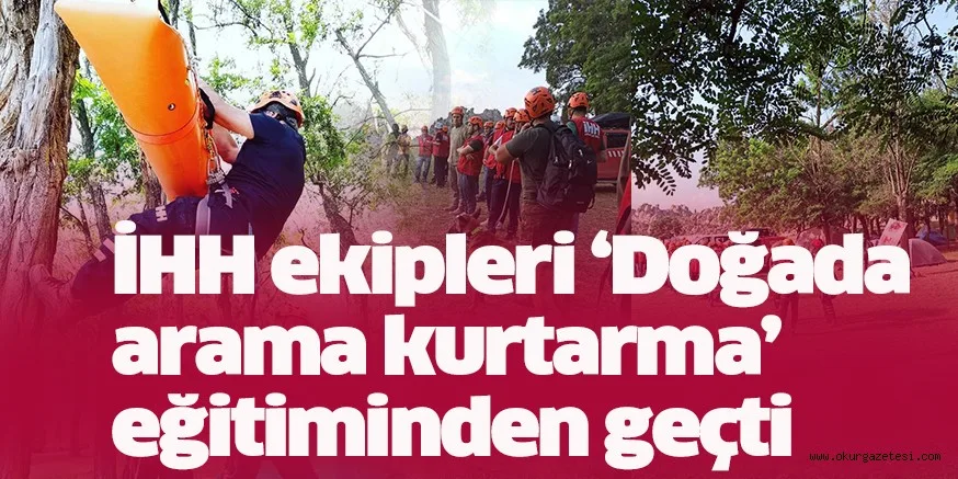 İHH ekipleri ‘Doğada arama kurtarma’ eğitiminden geçti