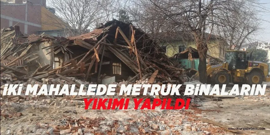 iKi MAHALLEDE METRUK BiNALARIN YIKIMI YAPILDI