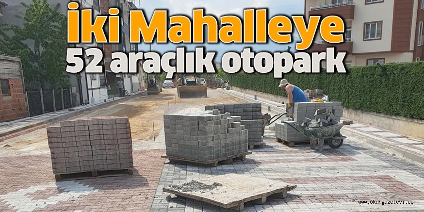 İki Mahalleye 52 araçlık otopark