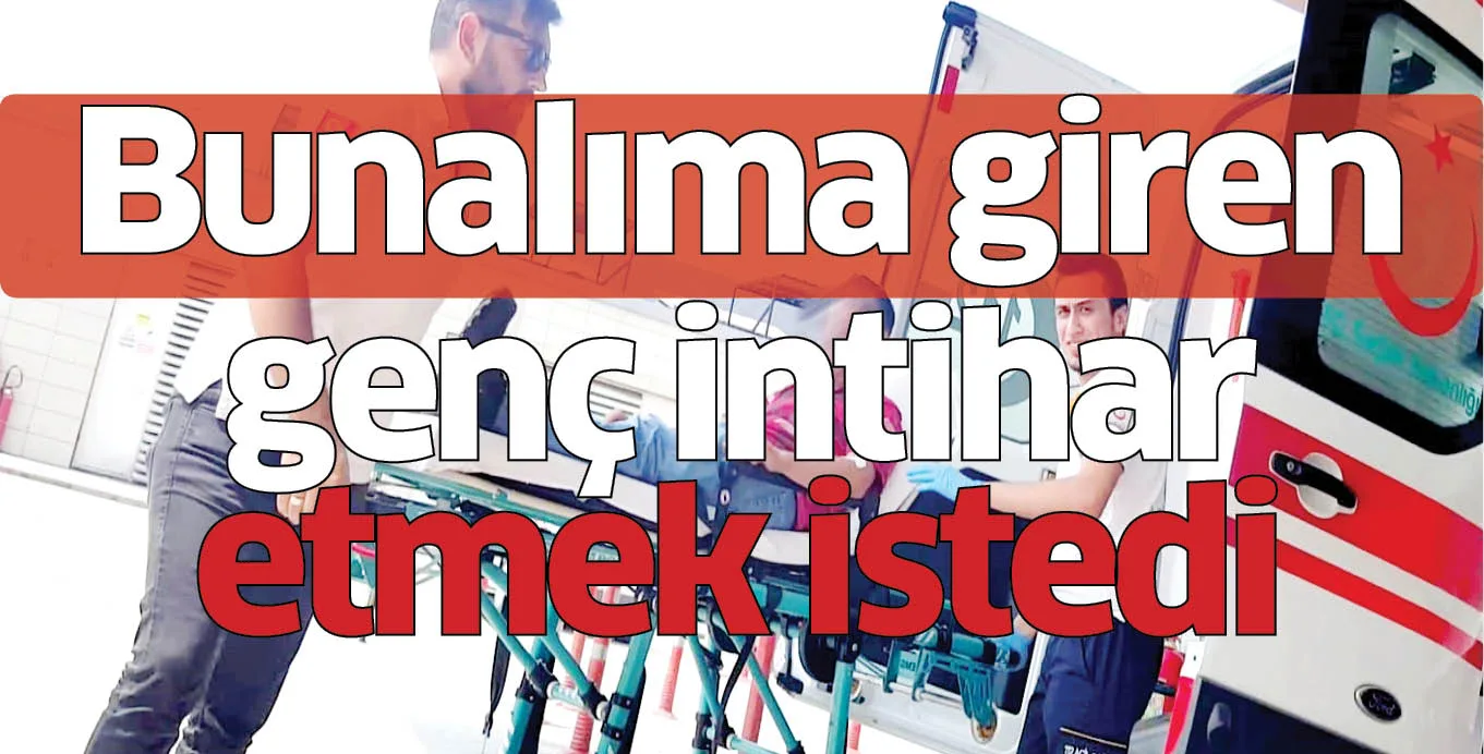 Bunalıma giren genç intihar etmek istedi