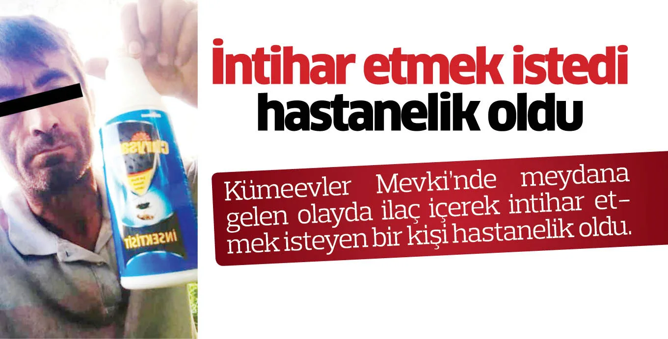 İntihar etmek istedi, hastanelik oldu