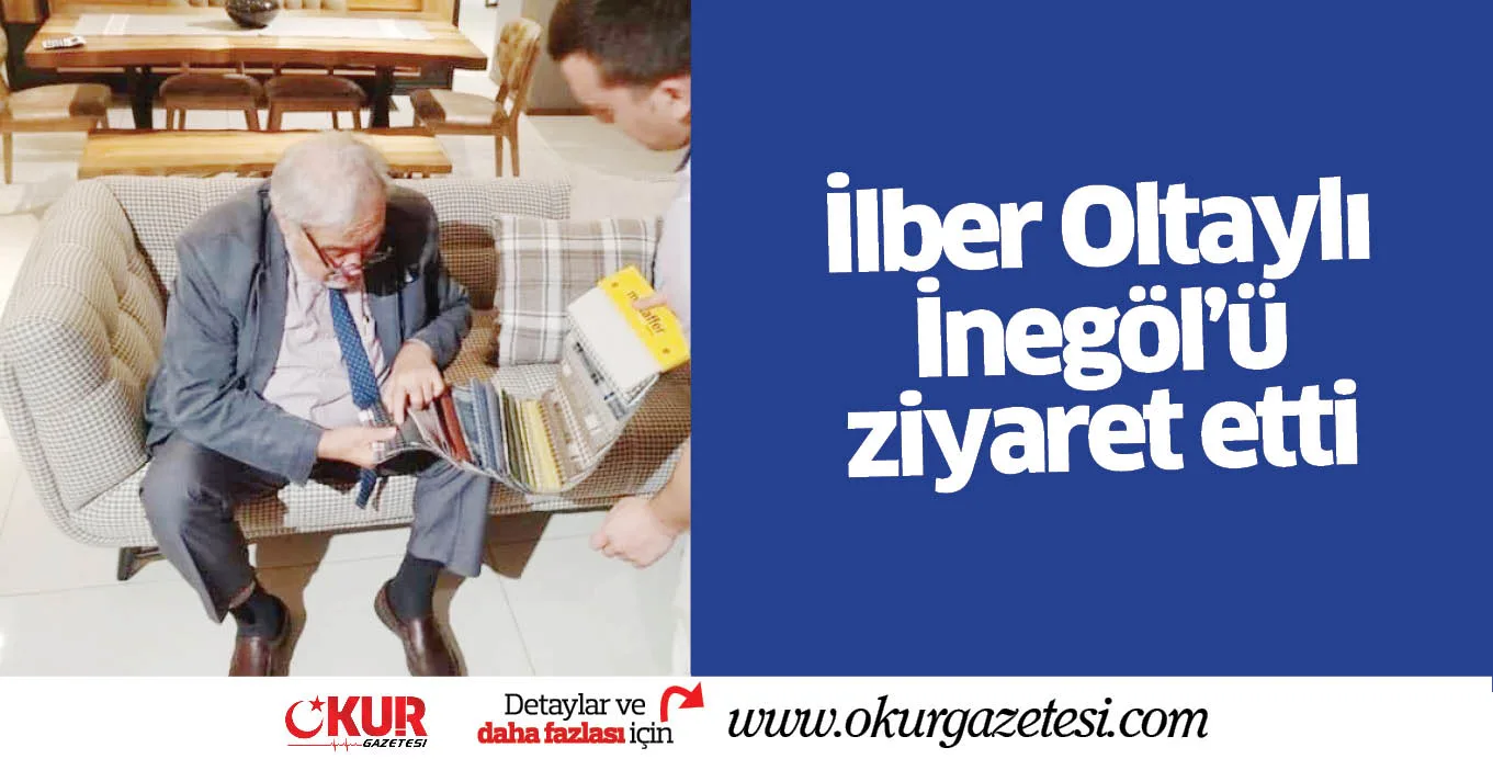 İlber Oltaylı İnegöl’ü ziyaret etti