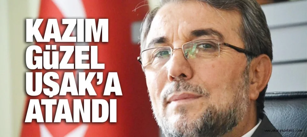 iLÇE MüFTüSü KAZIM GüZEL UŞAK'A ATANDI