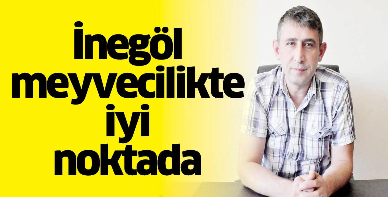 İnegöl meyvecilikte iyi noktada
