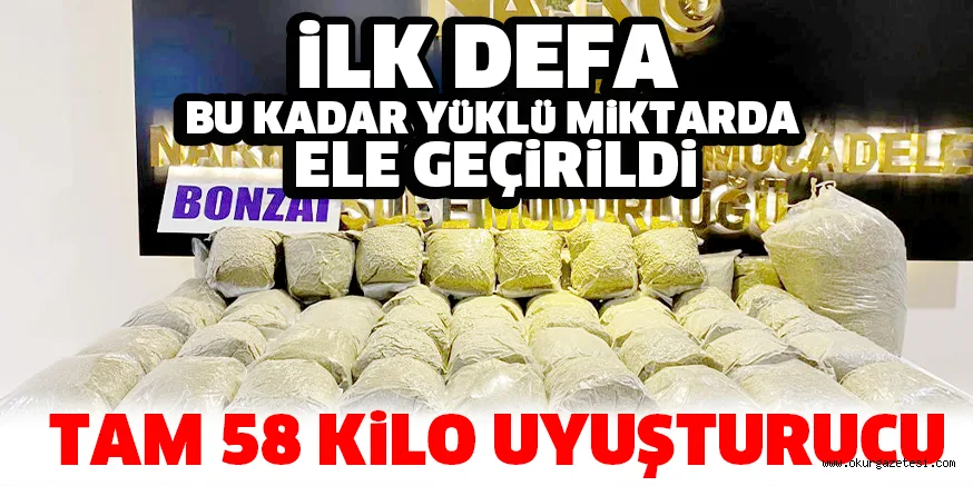 iLK DEFA BU KADAR YüKLü MiKTARDA ELE GEÇiRiLDi TAM 58 KiLO UYUŞTURUCU