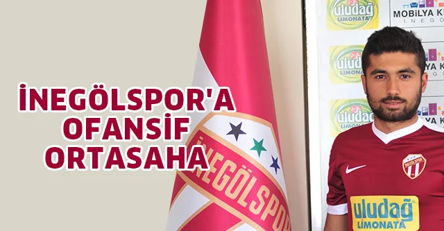 İNEGÖLSPOR'A OFANSİF ORTASAHA
