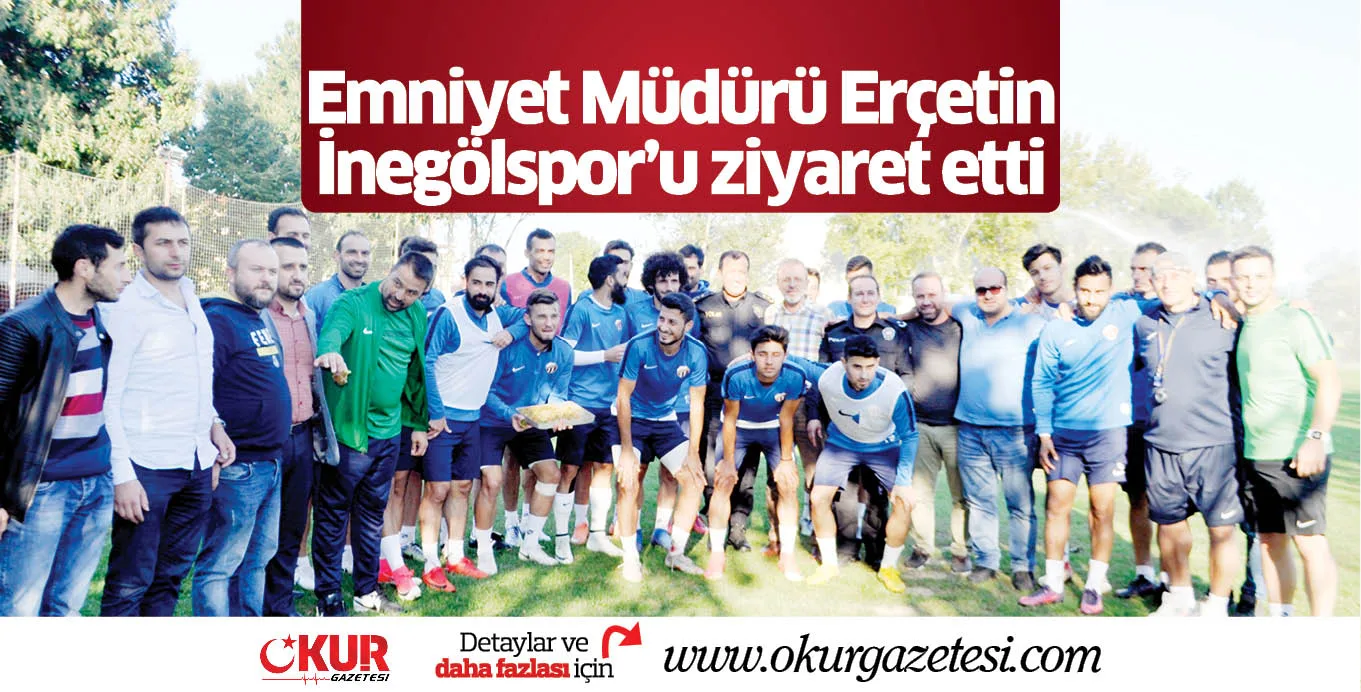 Emniyet Müdürü Erçetin İnegölspor'u ziyaret etti