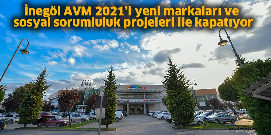İnegöl AVM 2021’i yeni markaları ve sosyal sorumluluk projeleri ile kapatıyor