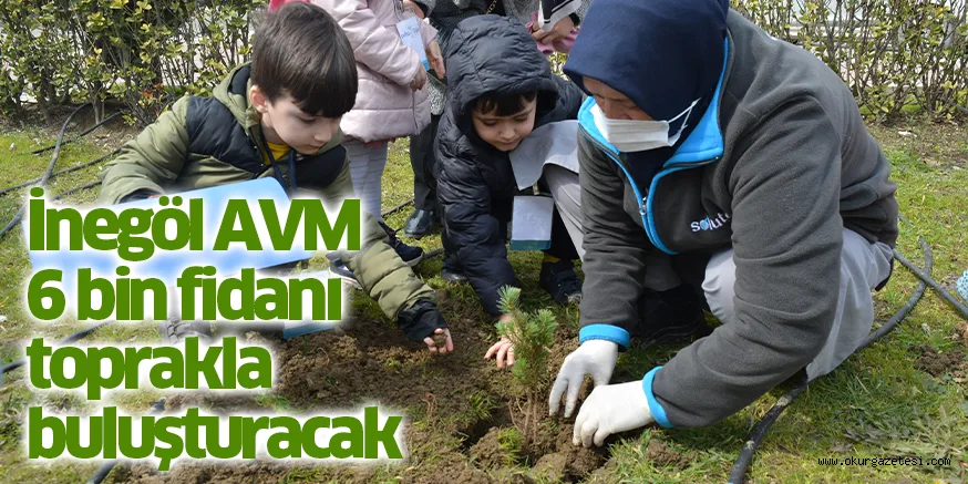 İnegöl AVM 6 bin fidanı toprakla buluşturacak