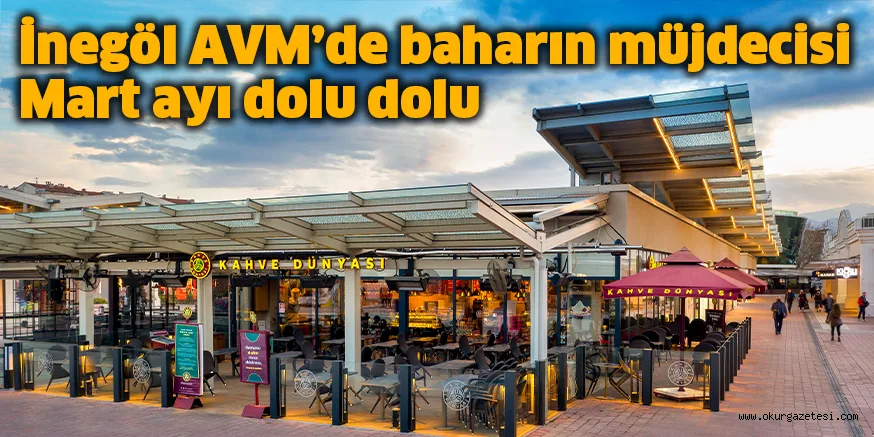 İnegöl AVM’de baharın müjdecisi Mart ayı dolu dolu