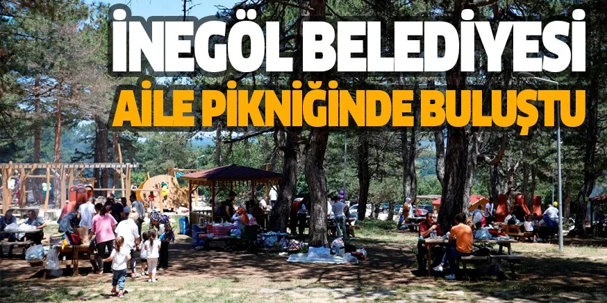 İNEGÖL BELEDİYESİ AİLE PİKNİĞİNDE BULUŞTU
