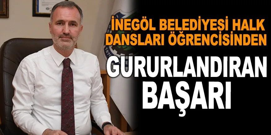 İNEGÖL BELEDİYESİ HALK DANSLARI ÖĞRENCİSİNDEN GURURLANDIRAN BAŞARI