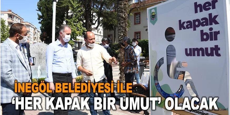 İNEGÖL BELEDİYESİ İLE ‘HER KAPAK BİR UMUT’ OLACAK
