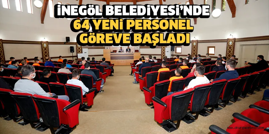 iNEGöL BELEDiYESi’NDE 64 YENi PERSONEL GöREVE BAŞLADI
