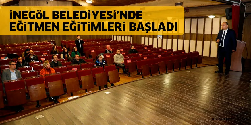 iNEGöL BELEDiYESi’NDE EĞiTMEN EĞiTiMLERi BAŞLADI