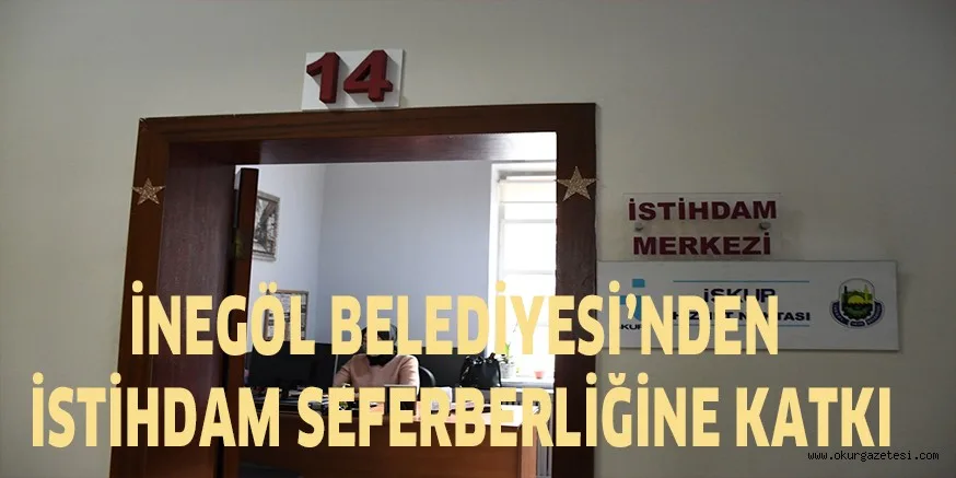 İNEGÖL BELEDİYESİ’NDEN İSTİHDAM SEFERBERLİĞİNE KATKI