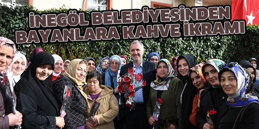 İNEGÖL BELEDİYESİNDEN BAYANLARA KAHVE İKRAMI