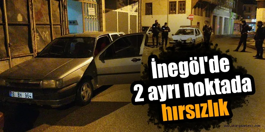 İnegöl'de 2 ayrı noktada hırsızlık