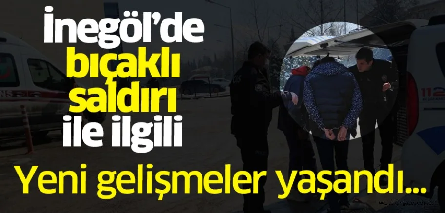 İnegöl'de 2 gencin bıçaklandığı olay ile ilgili yeni gelişme