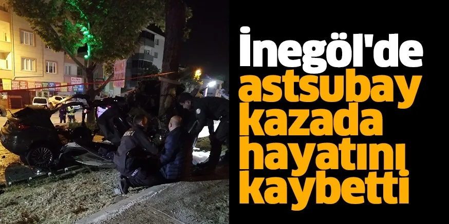 İnegöl'de astsubay kazada hayatını kaybetti