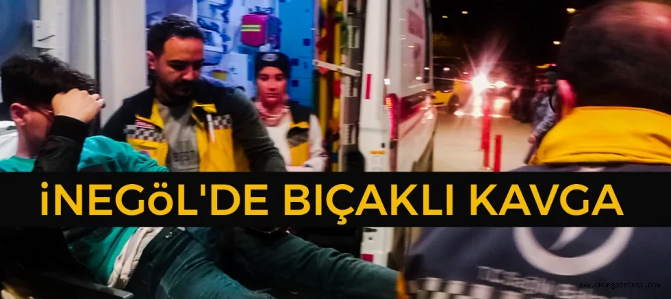 İNEGÖL'DE BIÇAKLI KAVGA