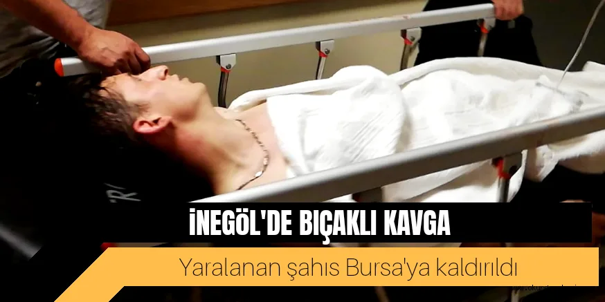 İNEGÖL'DE BIÇAKLI KAVGA