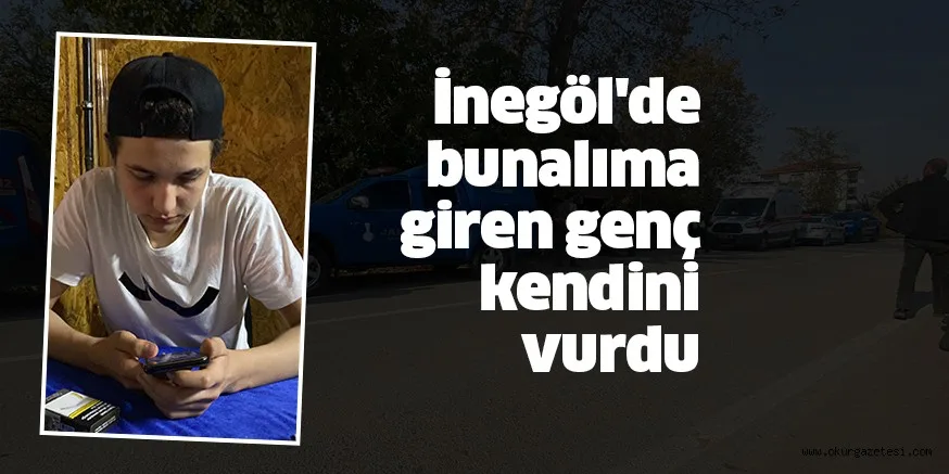 İnegöl'de bunalıma giren genç kendini vurdu