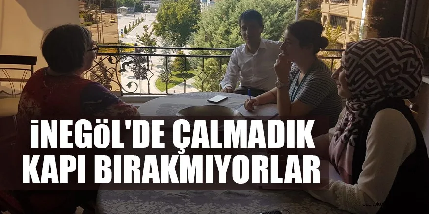 iNEGöL'DE ÇALMADIK KAPI BIRAKMIYORLAR