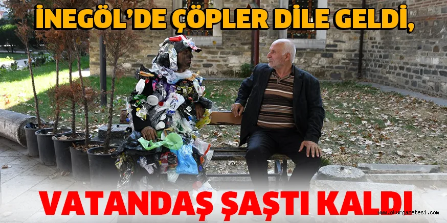 İNEGÖL’DE ÇÖPLER DİLE GELDİ,