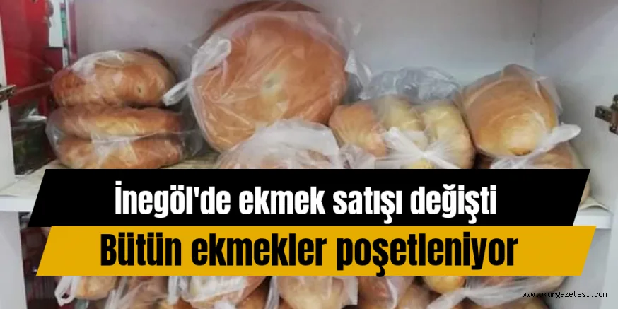 İNEGÖL'DE EKMEK SATIŞLARI DEĞİŞTİ