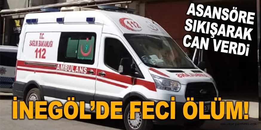 İNEGÖL'DE FECİ ÖLÜM