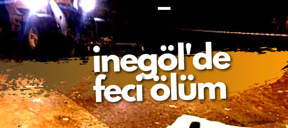 İnegöl'de feci ölüm
