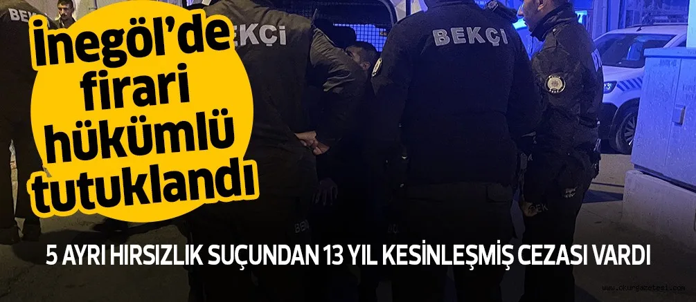 İnegöl’de firari hükümlü yakalandı