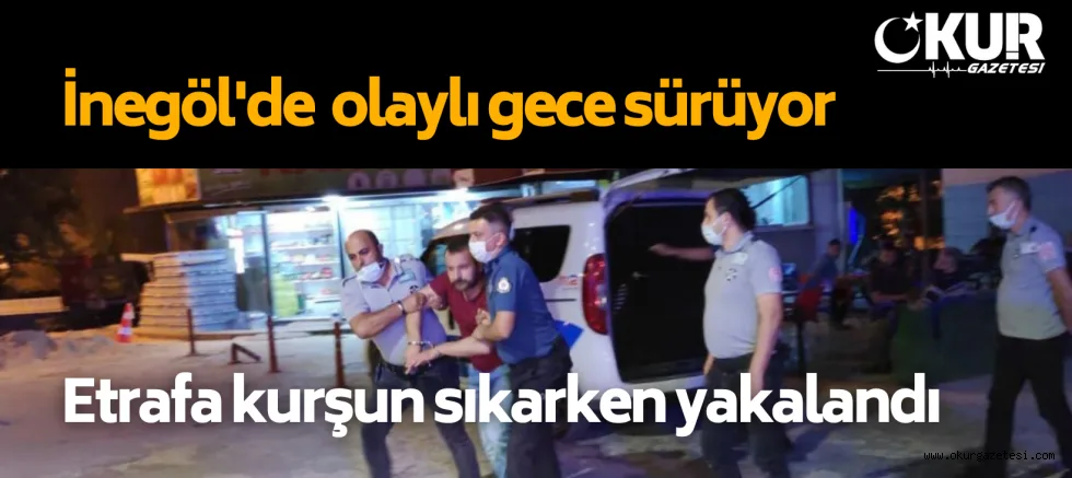 İnegöl'de gelişi güzel pompalı tüfekle ateş açan şahıs gözaltına alındı