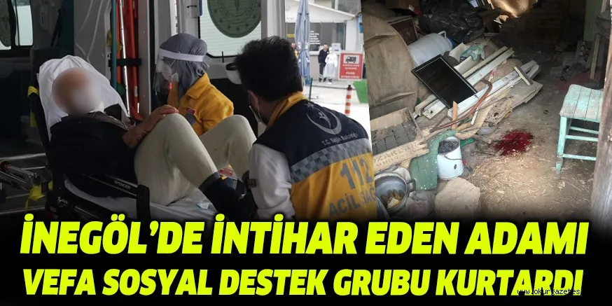 İNEGÖL’DE İNTİHAR EDEN ADAMI VEFA SOSYAL DESTEK GRUBU KURTARDI