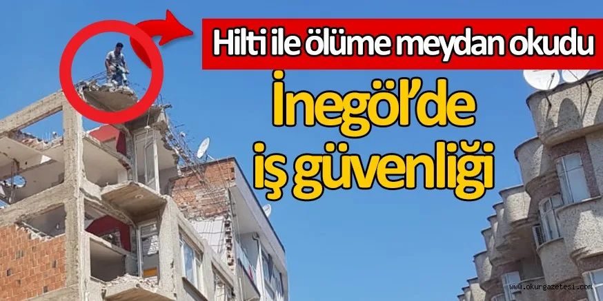 İnegöl’de iş güvenliği (!)
