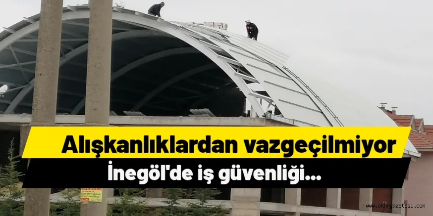İNEGÖL'DE İŞ GÜVENLİĞİ