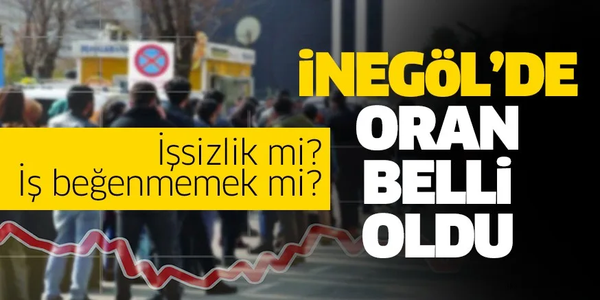 İnegöl’de işsizlik oranı belli oldu