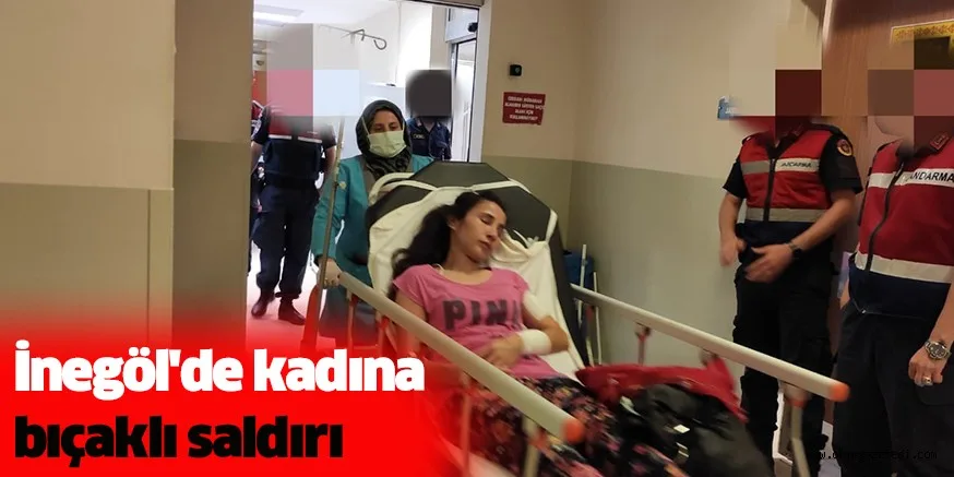 İnegöl'de kadına bıçaklı saldırı
