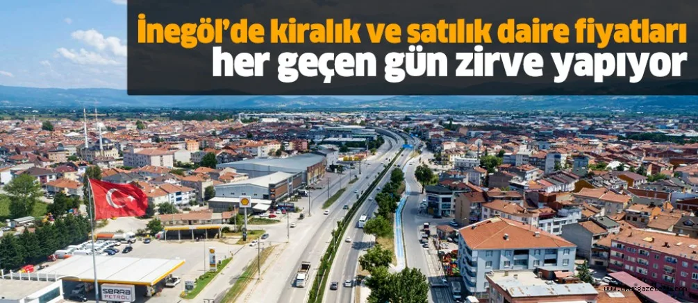 İnegöl’de kiralık ve satılık daire fiyatları her geçen gün zirve yapıyor