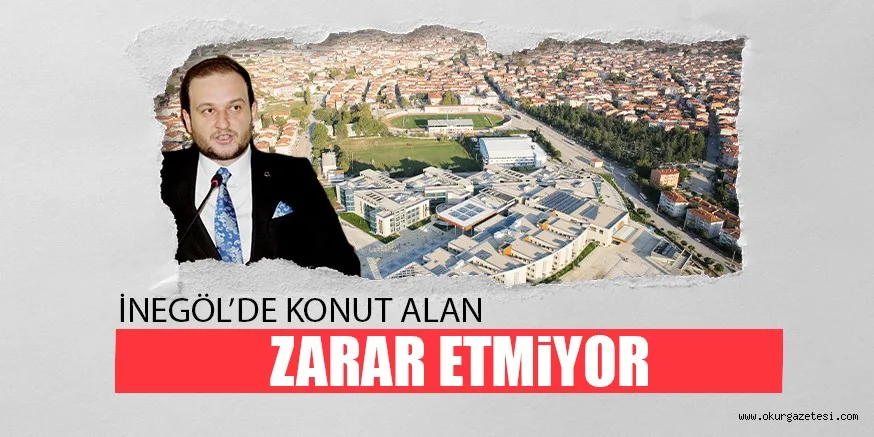 İNEGÖL’DE KONUT ALAN ZARAR ETMİYOR