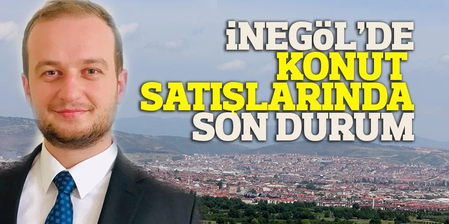 İNEGÖL'DE KONUT SATIŞLARI