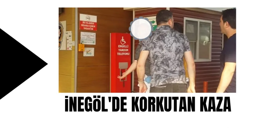 İNEGÖL'DE KORKUTAN KAZA