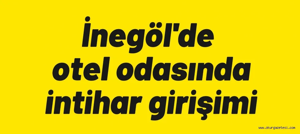 İnegöl'de otel odasında intihar girişimi
