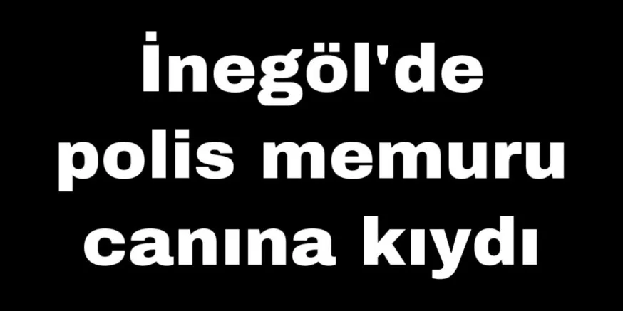 İnegöl'de polis memuru canına kıydı