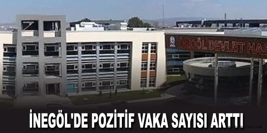 İNEGÖL'DE POZİTİF VAKA SAYISI ARTTI